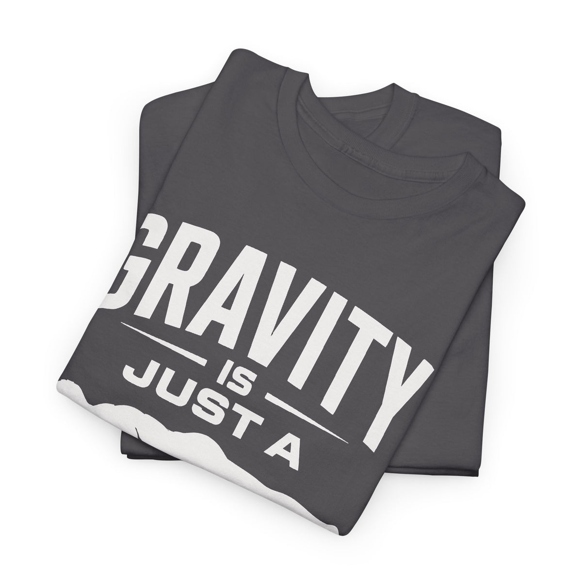 Gravity Is Just a Suggestion T-Shirt