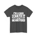 I'm a Dad, I Can Fix It After One More Video T-Shirt
