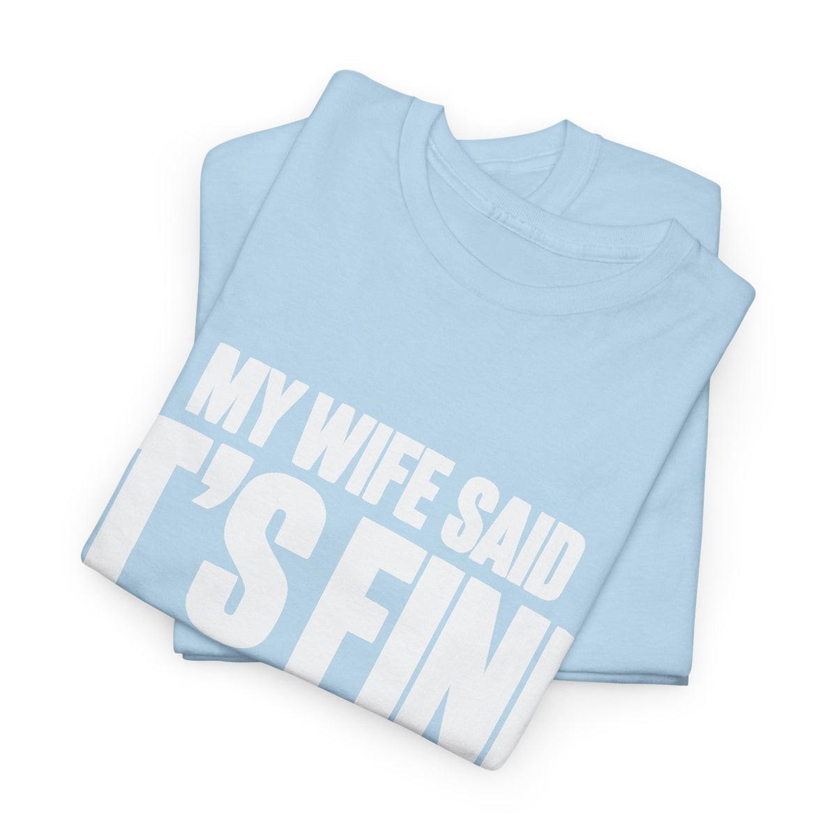My Wife Said It's Fine, I'm Concerned T-Shirt