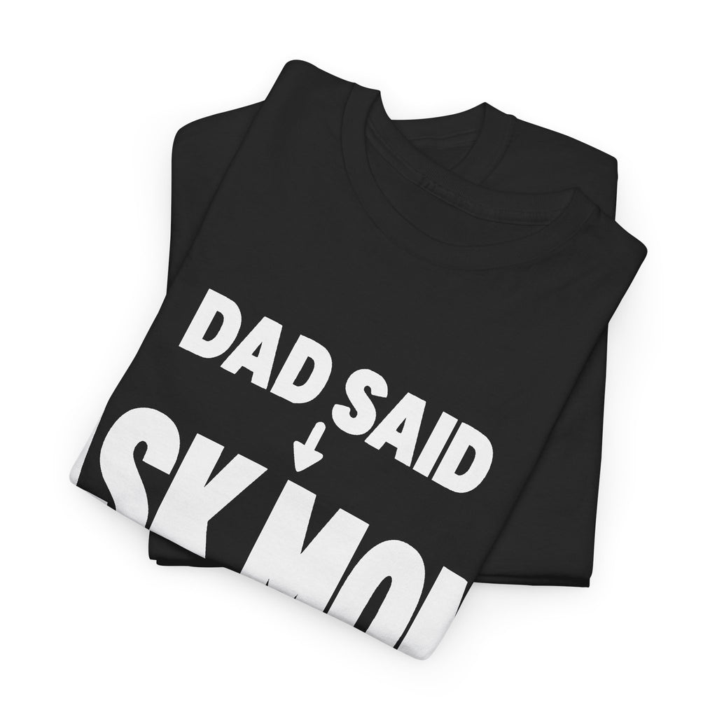 Dad Said Ask Mom T-Shirt